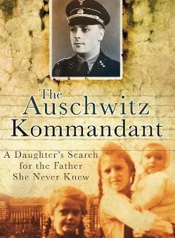 The Auschwitz Kommandant: A Daughter s Search for the Father She Never Knew Online Sale