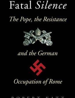 Fatal Silence: The Pope, the Resistance and the German Occupation of Rome on Sale